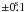 \hbox{$\pm 0\fs1$}