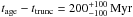 \hbox{$t_{\rm age}-t_{\rm trunc} = 200 ^{+100} _{-100}\, \rm Myr$}