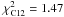 \hbox{$\chi^2_{\rm C12}=1.47$}