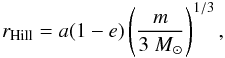 \begin{equation} r_{\rm Hill}=a(1-e)\left(\frac{m}{3~M_{\odot}}\right)^{1/3}, \label{eq: hill_ham} \end{equation}
