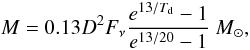 \begin{equation} M=0.13D^{2}F_{\nu}\frac{e^{13/T_{\rm d}}-1}{e^{13/20}-1}~M_{\odot}, \label{eq1} \end{equation}