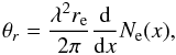 \begin{equation} \label{eq:ref1} \theta_r = \frac{\lambda^{2}r_{\rm e}}{2\pi}\frac{{\rm d}}{{\rm d}x} N_{\rm e}(x), \end{equation}