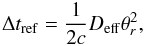 \begin{equation} \label{eq:ref2} \Delta t_\mathrm{ref} = \frac{1}{2c}D_\mathrm{eff}\theta_r^2, \end{equation}