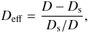 \begin{equation} D_\mathrm{eff} = \frac{D-D_{\rm s}}{D_{\rm s}/D}, \end{equation}