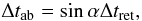 \begin{equation} \Delta t_\mathrm{ab} = \sin\alpha\Delta t_\mathrm{ret}, \end{equation}