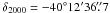 \hbox{$\delta_{2000} = -40\degr 12^{\prime}36\farcs7$}