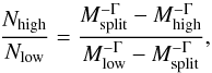 \begin{eqnarray*} {{N_{\rm high}} \over {N_{\rm low}}} = {{M_{\rm split}^{-\Gamma} - M_{\rm high}^{-\Gamma}} \over {M_{\rm low}^{-\Gamma} - M_{\rm split}^{-\Gamma}}}, \end{eqnarray*}