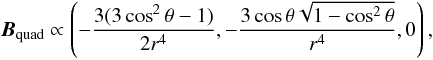 \begin{equation} {\vec B}_{\rm quad}\propto \left(-\frac{3(3\cos^2\theta-1)}{2r^4}, -\frac{3\cos\theta\sqrt{1-\cos^2\theta}}{r^4} ,0\right), \end{equation}