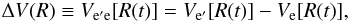 \begin{equation} \Delta V(R) \equiv V_{{\rm e}' {\rm e}}[R(t)] = V_{{\rm e}'}[R(t)] - V_{\rm e}[R(t)], \end{equation}