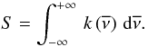 \begin{equation} S = \int^{+\infty}_{-\infty} \, k\left(\overline{\nu}\right)\, {\rm d}\overline{\nu}. \end{equation}