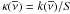 \hbox{$\kappa(\overline{\nu})=k(\overline{\nu})/S$}