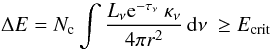 \begin{equation} \label{destru} \Delta E = N_{\rm c} \int {L_\nu {\rm e}^{-\tau_\nu} \ \kappa_\nu \over 4\pi r^{2}} \, {\rm d}\nu \ \geq E_{\rm {crit}} \end{equation}