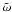 \hbox{$\tilde{\omega}$}