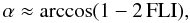 \begin{equation} \label{eq:alpha} \alpha \approx \arccos(1 - 2 \,\mathrm{FLI}), \end{equation}