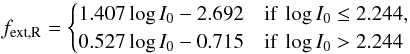 \begin{equation} \label{eq:r-zodiacfit} f_\mathrm{ext,R} = \begin{cases} 1.407 \log I_0 - 2.692 & \text{if } \log I_0 \le 2.244, \\ 0.527 \log I_0 - 0.715 & \text{if } \log I_0 > 2.244 \\ \end{cases} \end{equation}