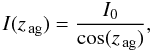 \begin{equation} I(z_\mathrm{\,ag}) = \frac{I_0}{\cos(z_\mathrm{\,ag})}, \end{equation}