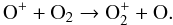 \begin{equation} \label{eq:chargetrans} \mathrm{O}^+ + \mathrm{O}_2 \rightarrow \mathrm{O}^+_2 + \mathrm{O}. \end{equation}