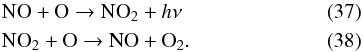\begin{eqnarray} \label{eq:noo} &&\mathrm{NO} + \mathrm{O} \rightarrow \mathrm{NO}_2 + h \nu \\\label{eq:no2}&& \mathrm{NO}_2 + \mathrm{O} \rightarrow \mathrm{NO} + \mathrm{O}_2. \end{eqnarray}