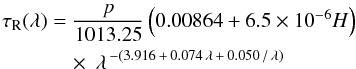 \begin{eqnarray} \label{eq:rayleigh} \tau_\mathrm{R}(\lambda) &=& \frac{p}{1013.25} \left(0.00864 + 6.5 \times 10^{-6} H\right) \nonumber\\ &&\quad\times \ \lambda^{\,-(3.916 \,+ \,0.074 \,\lambda \,+ \,0.050 \,/ \,\lambda)} \end{eqnarray}
