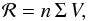 \begin{equation} \mathcal{R} = n\, \Sigma\, V, \end{equation}