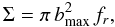 \begin{equation} \label{eq:r} \Sigma = \pi \,b_{\rm max}^2 \, f_{r}, \end{equation}