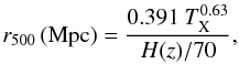 \appendix \setcounter{section}{1} \begin{equation} r_{500} \, \mathrm{(Mpc)} = \frac{0.391 \ T_{\rm X}^{0.63}}{H(z)/70}, \label{eq:r200_Tx} \end{equation}