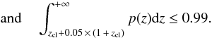 \begin{equation} \textnormal{and} \quad \int_{{z_{\rm cl}+0.05\,\times\,(1\,+\,z_{\rm cl}})}^{+ \infty} p(z){\rm d}z \le 0.99. \label{eq:zphot_crit2} \end{equation}