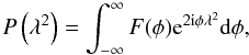 \begin{equation} \label{p_to_f} P\left(\lambda^2\right) = \int_{-\infty}^{\infty} F(\phi) {\rm e}^{2{\rm i}\phi \lambda^2} \mathrm{d} \phi , \end{equation}