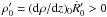 \hbox{$\rho'_0 = ({\rm d} \rho/{\rm d} z)_0 \dot{R}'_0 > 0$}