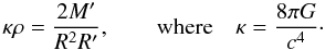 \begin{equation} \label{2.3} \kappa \rho = \frac {2M'}{R^2R'}, \qquad {\rm where} \quad \kappa = \frac {8\pi G} {c^4}\cdot \end{equation}