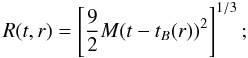 \begin{equation} \label{2.5} R(t,r) = \left[ \frac{9}{2} M (t - t_B(r))^2\right]^{1/3}; \end{equation}