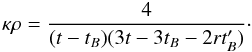 \begin{equation} \label{2.8} \kappa \rho = \frac{4}{(t-t_B)(3t-3t_B -2r t'_B)}\cdot \end{equation}