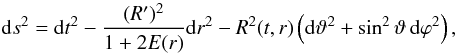 \begin{equation} \label{2.1} {\rm d} s^2 = {\rm d} t^2 - \frac {(R')^2}{1 + 2E(r)}{\rm d} r^2 - R^2(t,r)\left({\rm d}\vartheta^2 + \sin^2\vartheta \, {\rm d}\varphi^2\right), \end{equation}