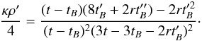 \begin{equation} \label{2.9} \frac{\kappa \rho'}{4} = \frac{(t-t_B)(8t'_B + 2rt''_B) - 2r t'^2_B}{(t-t_B)^2 (3t-3t_B -2r t'_B)^2}\cdot \end{equation}