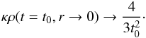 \begin{equation} \label{2.10a} \kappa \rho(t=t_0, r \rightarrow 0) \rightarrow \frac{4}{3t_0^2}\cdot \end{equation}