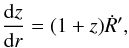 \begin{equation} \label{2.13} \frac{{\rm d}z}{{\rm d} r} = (1 + z) \dot{R}', \end{equation}