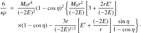 \begin{eqnarray} \label{2.22} \frac{6}{\kappa \rho} &=& \frac{M_0 r^4}{(-2E)^2}(1 - \cos\eta)^2 \left\{\frac{M_0 r^2}{(-2E)}\left[3 + \frac{2 r E'}{(-2 E)}\right] \right. \nonumber \\ && \left. \times (1 - \cos\eta) - \frac{3t}{(-2 E)^{1/2}}\left[E' +\frac{(-2 E)}{r}\right] \frac{\sin \eta}{1 - \cos\eta}\right\}\cdot \end{eqnarray}