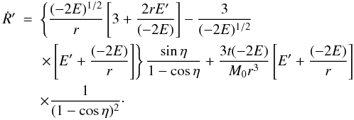 \begin{eqnarray} \label{2.26b} \dot{R}' &=& \left\{\frac{(-2E)^{1/2}}{r}\left[3 + \frac{2rE'}{(-2E)}\right] - \frac{3}{(-2E)^{1/2}} \right. \nonumber \\ && \left. \times \left[E' + \frac{(-2E)}{r} \right] \right\} \frac{\sin \eta}{1 - \cos \eta} + \frac{3t(-2E)}{M_0 r^3} \left[E' + \frac{(-2E)}{r} \right] \nonumber \\ && \times \frac{1}{(1 - \cos \eta)^2}\cdot \end{eqnarray}