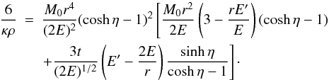 \begin{eqnarray} \label{2.28} \frac{6}{\kappa \rho} &=& \frac{M_0 r^4}{(2E)^2}(\cosh\eta-1)^2 \left[\frac{M_0 r^2}{2E}\left(3 - \frac{r E'}{E}\right)(\cosh\eta-1) \right. \nonumber \\ &&\left. + \frac{3t}{(2 E)^{1/2}}\left(E' -\frac{2 E}{r}\right) \frac{\sinh \eta}{\cosh\eta-1}\right]\cdot \end{eqnarray}