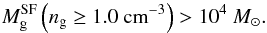 \begin{equation} M_{\rm g}^{\rm SF}\left( n_{\rm g}\ge 1.0~\mathrm{cm}^{-3} \right) > 10^4~M_\odot. \label{SFmass} \end{equation}