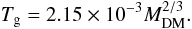 \begin{equation} \label{scaling} T_{\rm g}=2.15\times10^{-3} M_{\rm DM}^{2/3}. \end{equation}