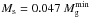 \hbox{$M_{\rm s}=0.047~M_{\rm g}^{\rm min}$}