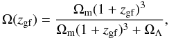 \begin{equation} \Omega(z_{\rm gf})= {\Omega_{\rm m} (1+z_{\rm gf})^3 \over \Omega_{\rm m} (1+z_{\rm gf})^3 + \Omega_\Lambda}, \end{equation}