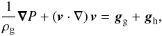 \begin{equation} \label{equilib} {1\over \rho_{\rm g}}{\bl \nabla} P + \left( {\bl v \cdot \nabla} \right) {\bl v} = {\bl g}_{\rm g} + {\bl g}_{\rm h}, \end{equation}