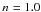 \hbox{$n_{\rm }=1.0$}