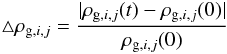 \appendix \setcounter{section}{2} \begin{equation} \triangle \rho_{{\rm g},i,j} = { | \rho_{{\rm g},i,j}(t) -\rho_{{\rm g},i,j}(0) | \over \rho_{{\rm g},i,j}(0) } \end{equation}