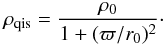 \begin{equation} \label{qithermal} \rho_{\rm qis}= {\rho_{\rm 0} \over 1 + (\varpi/r_{\rm 0})^2}\cdot \end{equation}