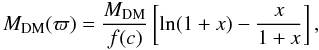 \begin{equation} M_{\rm DM} (\varpi) = {M_{\rm DM} \over f(c)} \left[\ln(1+x) - {x \over 1+x} \right], \end{equation}