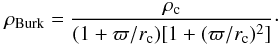 \begin{equation} \label{burkert} \rho_{\rm Burk}= {\rho_{\rm c} \over (1+\varpi/r_{\rm c}) [1+(\varpi/r_{\rm c})^2]}\cdot \end{equation}
