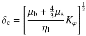 \begin{equation} \delta_{\rm c}=\left[ \frac{\mu_{\rm b}+\frac{4}{3}\mu_{\rm s}}{\eta_{\rm l}} K_{\varphi} \right] ^{\frac{1}{2}} \label{complength} \end{equation}